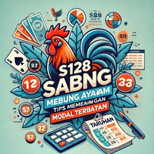 S128 Sabung Ayam: Tips Memenangkan Taruhan dengan Modal Terbatas